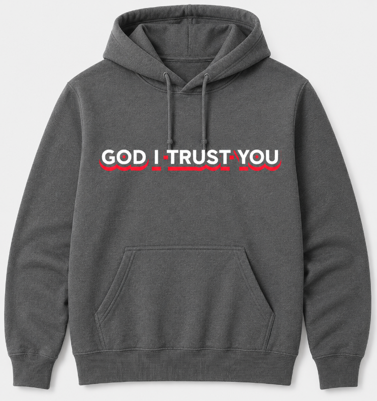 GOD I TRUST YOU HOODIE